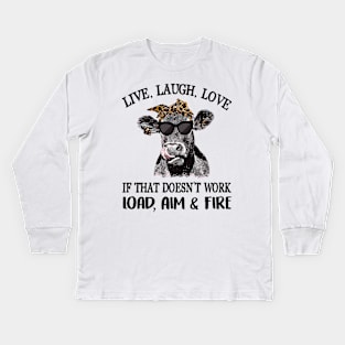 Cow Live Laugh Love If That Doesnt Work Load Aim And Fire Kids Long Sleeve T-Shirt